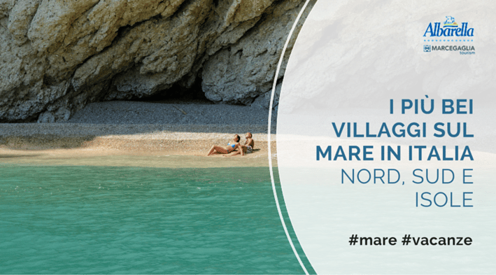 I  più bei villaggi sul mare in Italia nord, sud e isole