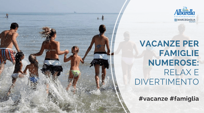 Vacanze per famiglie numerose: relax e divertimento